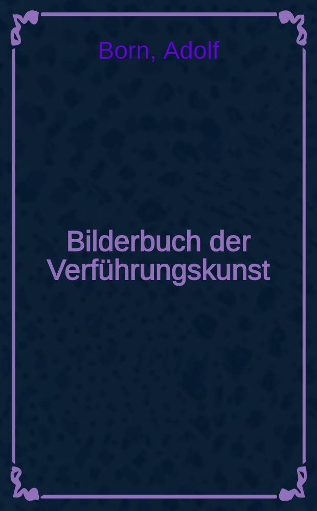Bilderbuch der Verf&uuml;hrungskunst