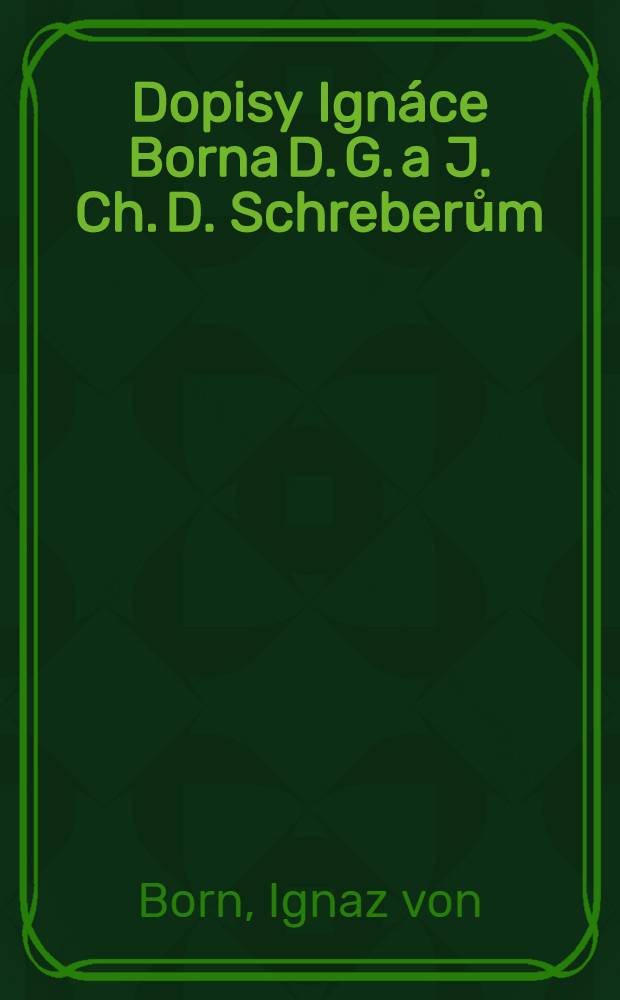 Dopisy Ignáce Borna D. G. a J. Ch. D. Schreberům