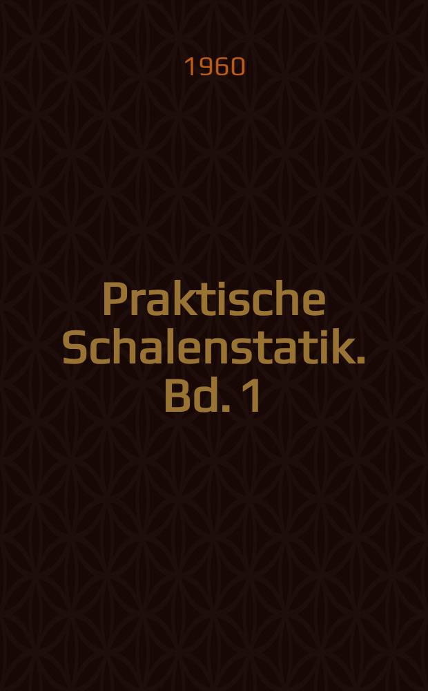 Praktische Schalenstatik. Bd. 1 : Die Rotationsschalen
