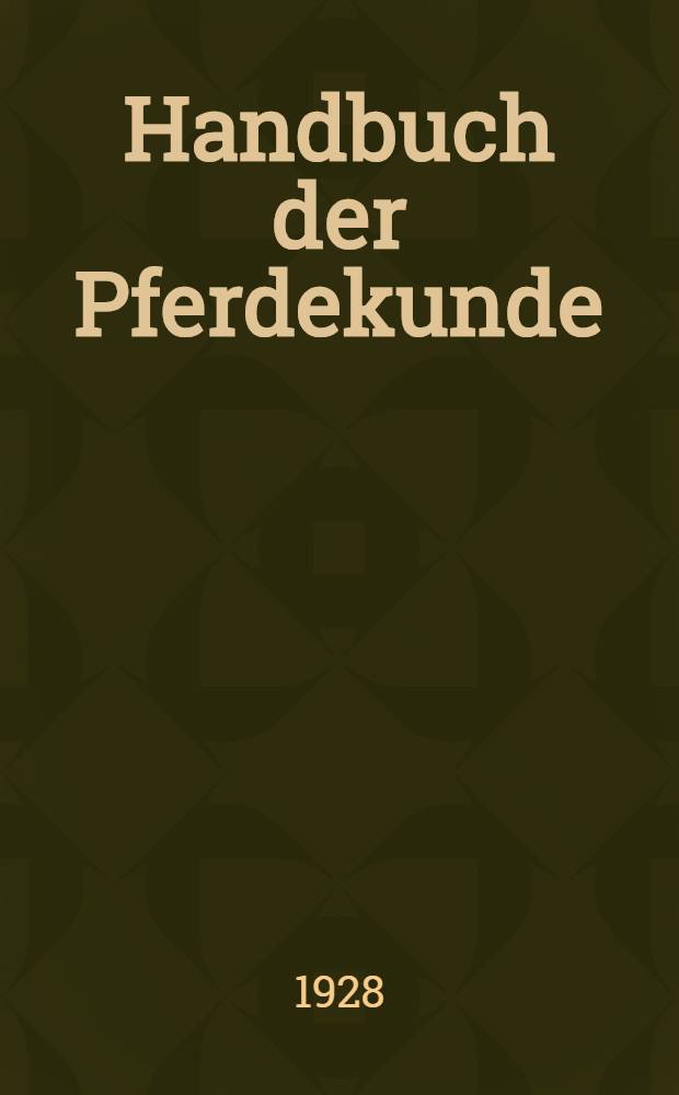 Handbuch der Pferdekunde : Für Offiziere und Landwirte