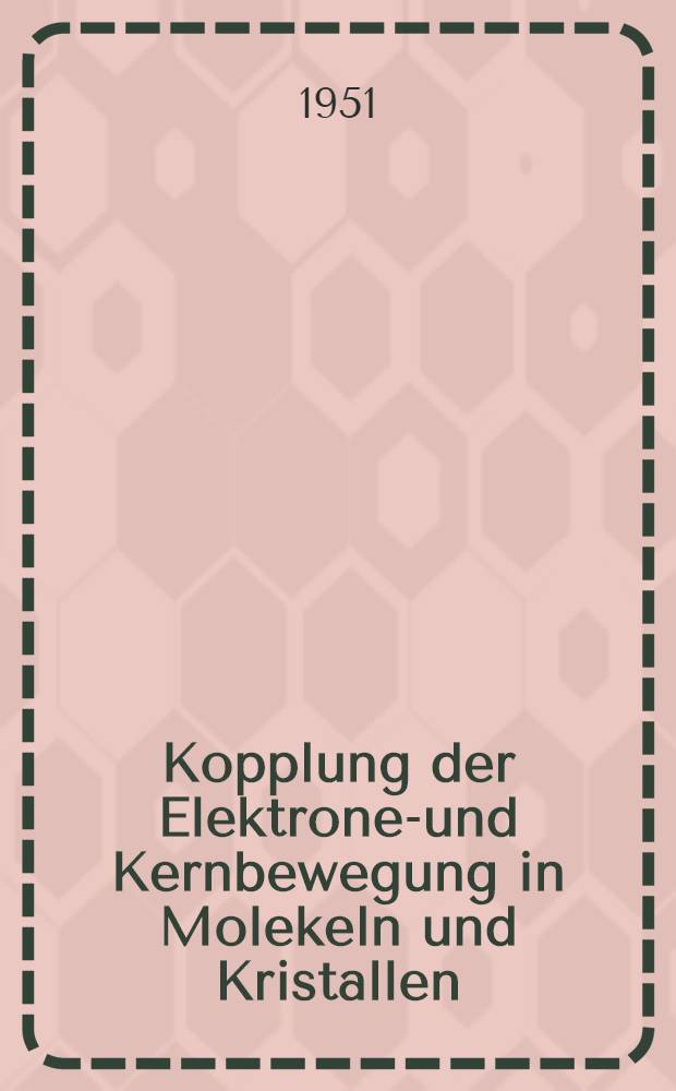 Kopplung der Elektronen- und Kernbewegung in Molekeln und Kristallen