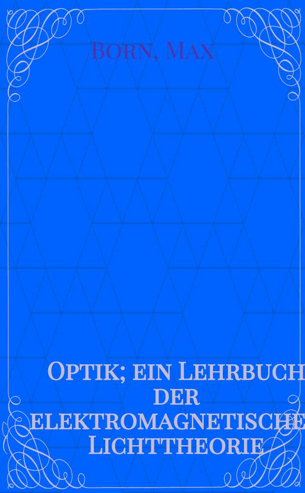 Optik; ein Lehrbuch der elektromagnetischen Lichttheorie : Mit 252 Figuren