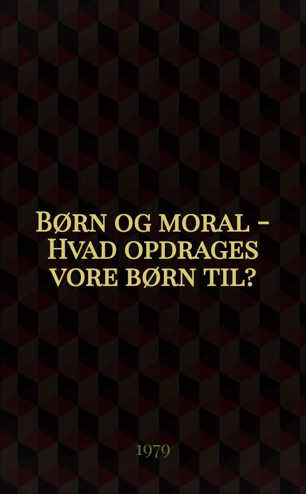 Børn og moral - Hvad opdrages vore børn til?