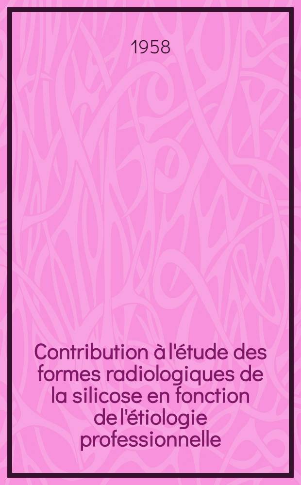 Contribution à l'étude des formes radiologiques de la silicose en fonction de l'étiologie professionnelle : Thèse pour le doctorat en méd. (diplôme d'État)