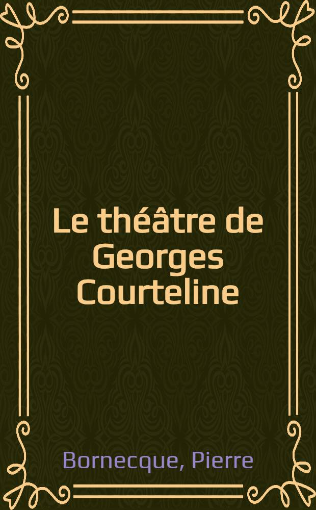 Le théâtre de Georges Courteline : Thèse principale