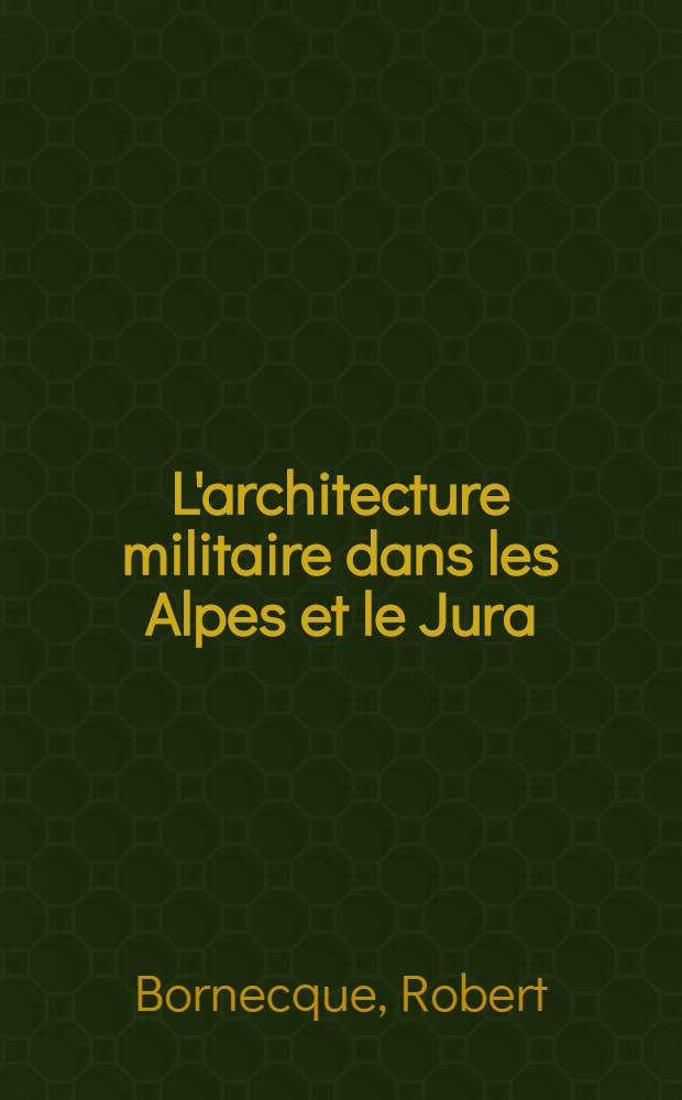 L'architecture militaire dans les Alpes et le Jura (XVII & XVIII siècles) : Thèse