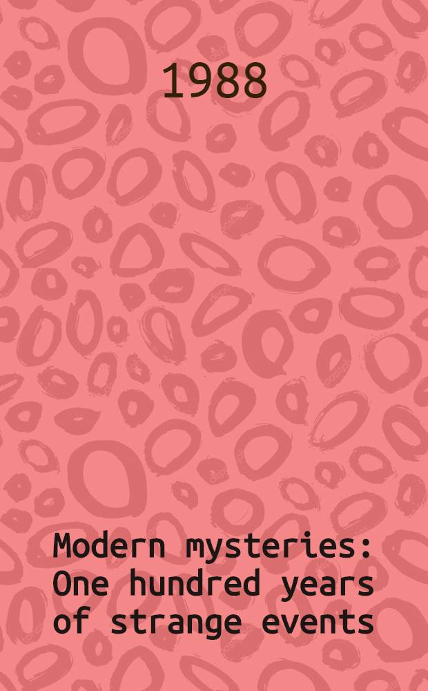 Modern mysteries : One hundred years of strange events