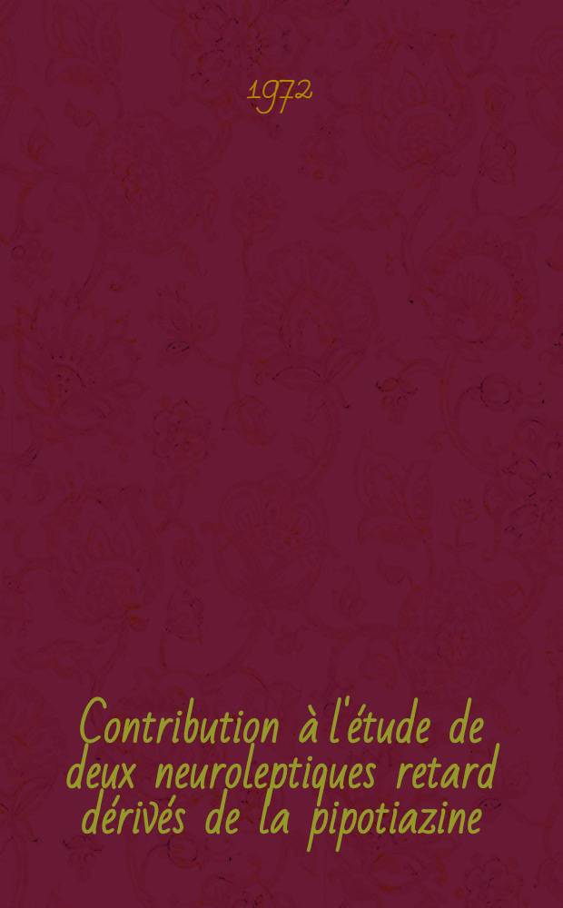Contribution &agrave; l'&eacute;tude de deux neuroleptiques retard d&eacute;riv&eacute;s de la pipotiazine : Th&egrave;se ..
