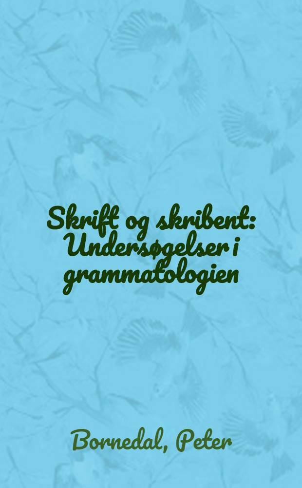 Skrift og skribent : Undersøgelser i grammatologien