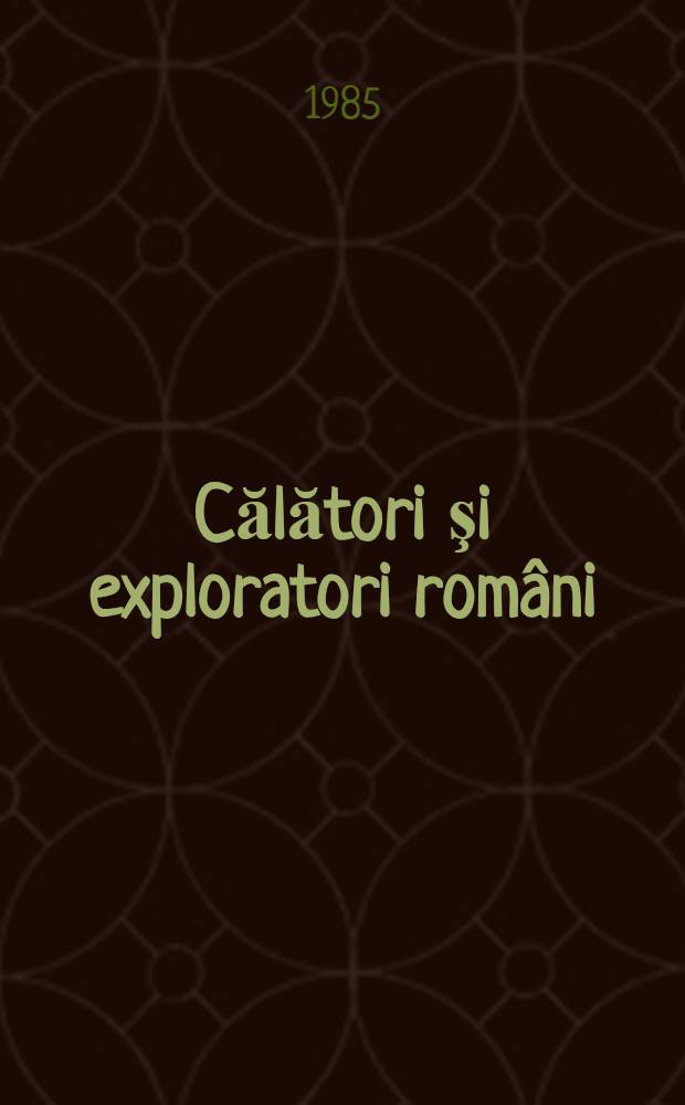 Călători şi exploratori români : Îndreptar