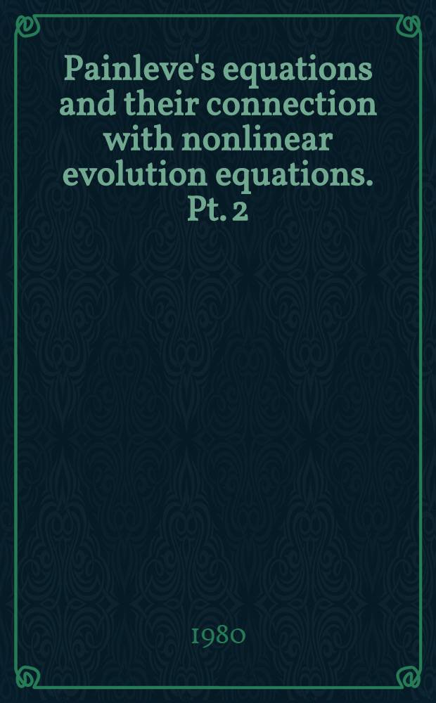 Painleve's equations and their connection with nonlinear evolution equations. Pt. 2