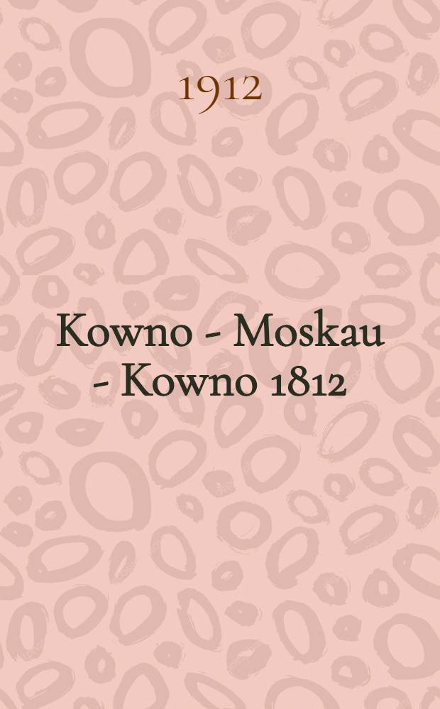 Kowno - Moskau - Kowno 1812