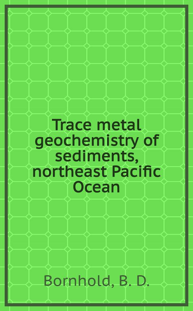 Trace metal geochemistry of sediments, northeast Pacific Ocean