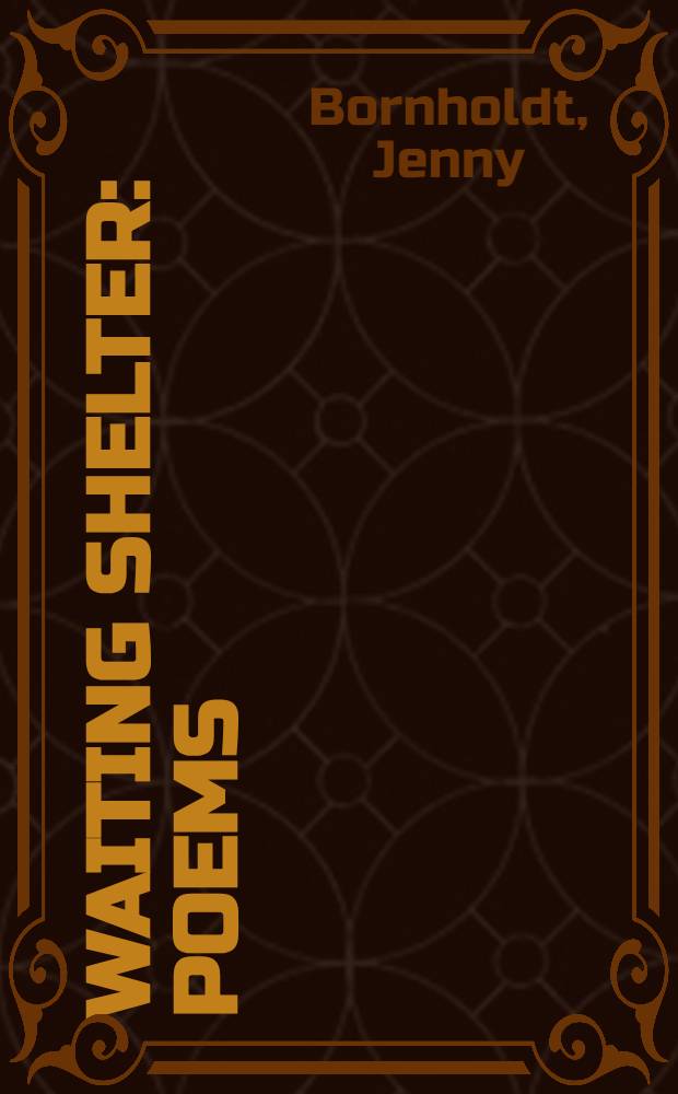 Waiting shelter : Poems