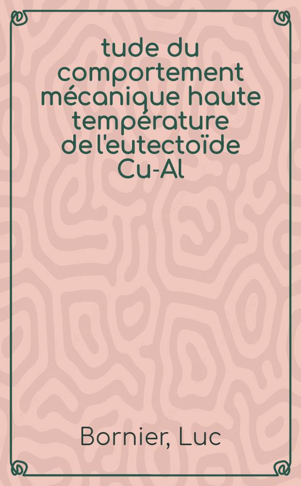 Étude du comportement mécanique haute température de l'eutectoïde Cu-Al : Thèse