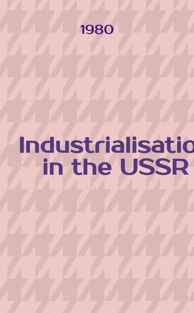 Industrialisation in the USSR : A progr. for the working people