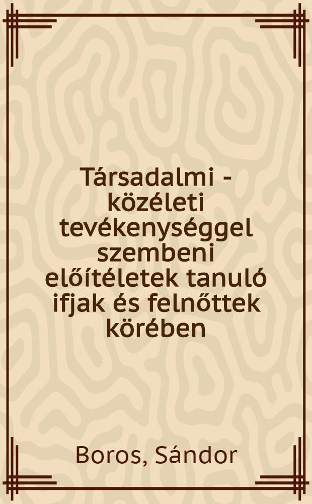 Társadalmi - közéleti tevékenységgel szembeni előítéletek tanuló ifjak és felnőttek körében
