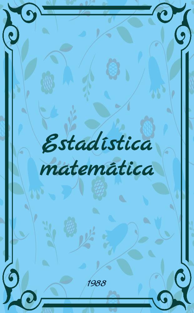 Estadística matemática : Estimación de los parámetros : Verificación de las hipótesis : Capítulos adicionales
