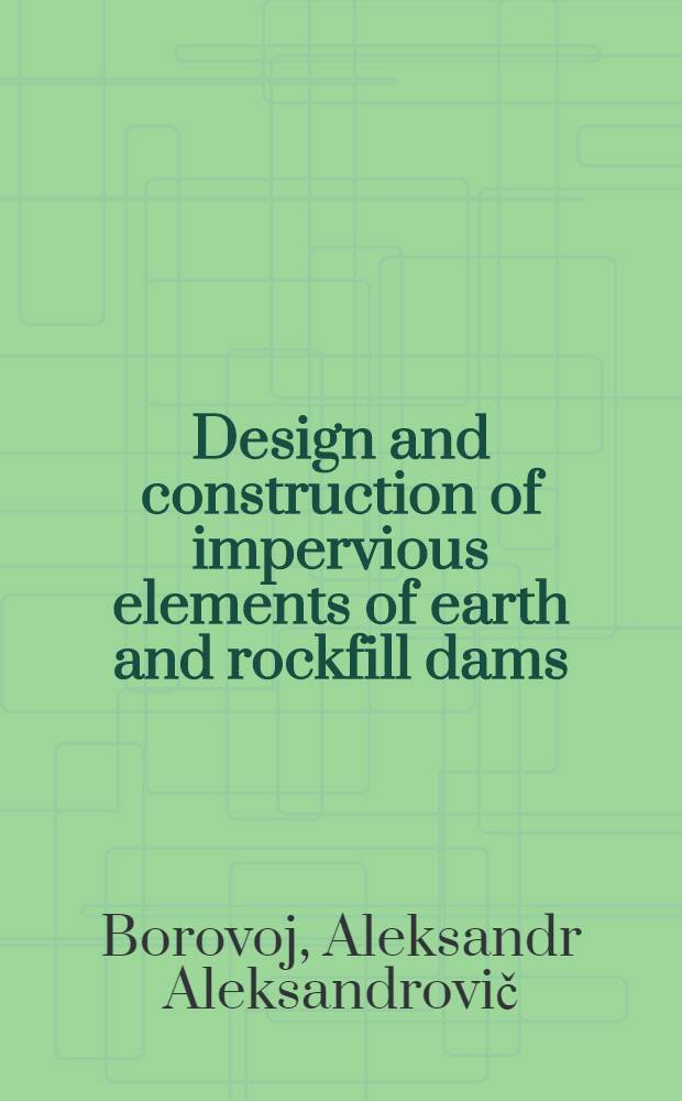 Design and construction of impervious elements of earth and rockfill dams : USSR experience