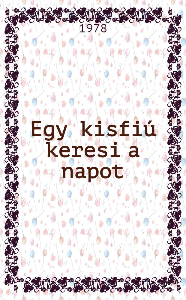Egy kisfiú keresi a napot : Elbeszélés : Öt éven felülieknek