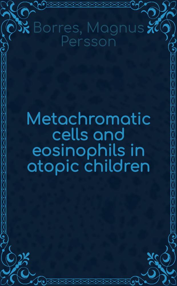 Metachromatic cells and eosinophils in atopic children : A prospective study : Diss.