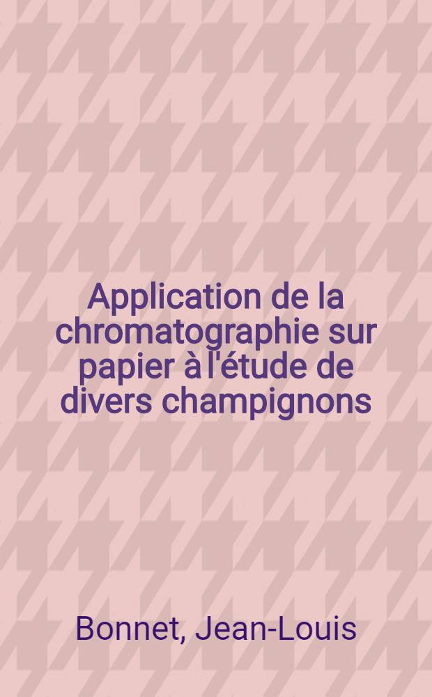Application de la chromatographie sur papier à l'étude de divers champignons : (Basidiomycètes-hyménomycètes) : Thèse ..