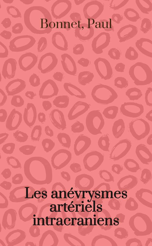 Les anévrysmes artériels intracraniens : Formes anatomo-cliniques, signes ophtalmologiques