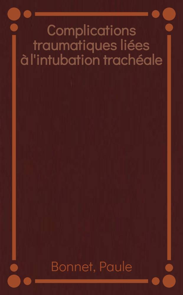 Complications traumatiques liées à l'intubation trachéale : Thèse ..