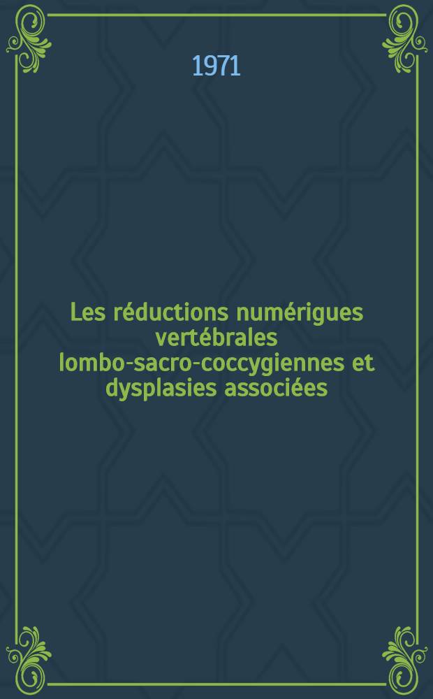 Les r&eacute;ductions num&eacute;rigues vert&eacute;brales lombo-sacro-coccygiennes et dysplasies associ&eacute;es : &Agrave; propos de deux formes familiales : Th&egrave;se ..