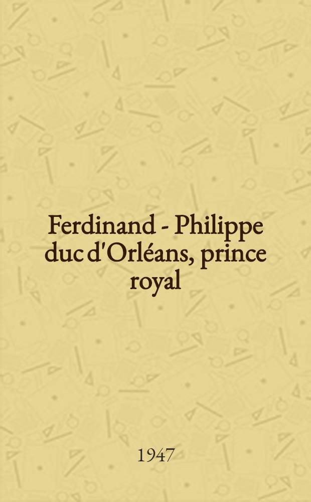 Ferdinand - Philippe duc d'Orléans, prince royal : 1810-1842