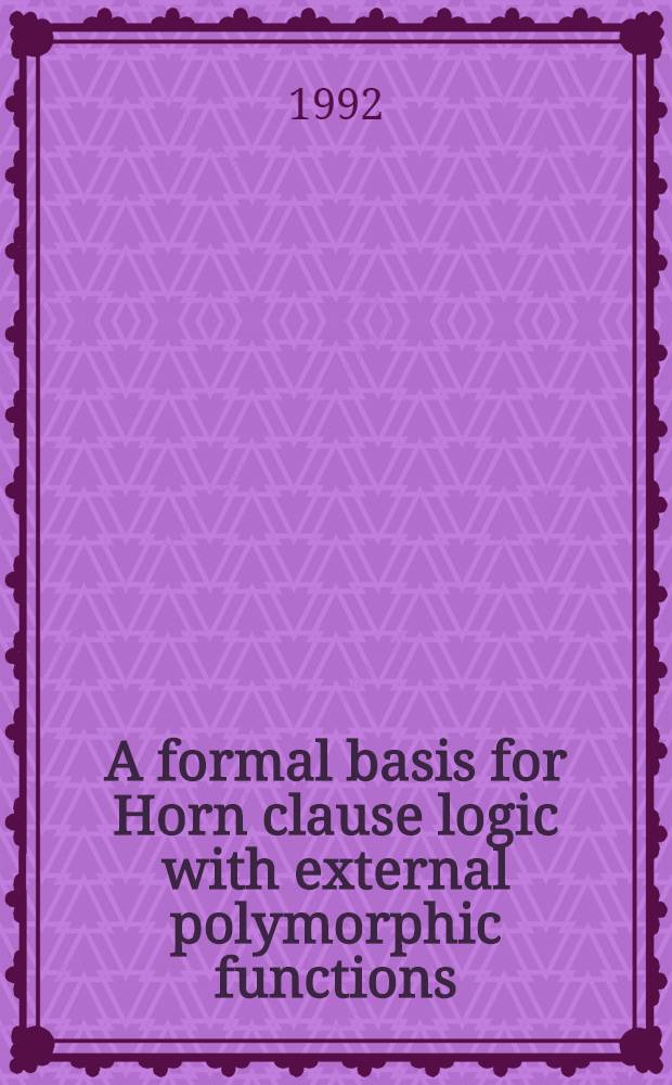 A formal basis for Horn clause logic with external polymorphic functions : A thesis