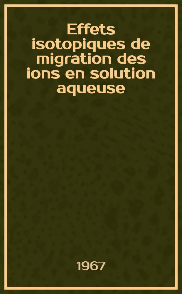 Effets isotopiques de migration des ions en solution aqueuse: 1-re thèse; Propositions données par la Faculté: 2-e thèse: Thèses présentées à la Faculté des sciences de l'Univ. de Paris ... / par André Bonnin ..