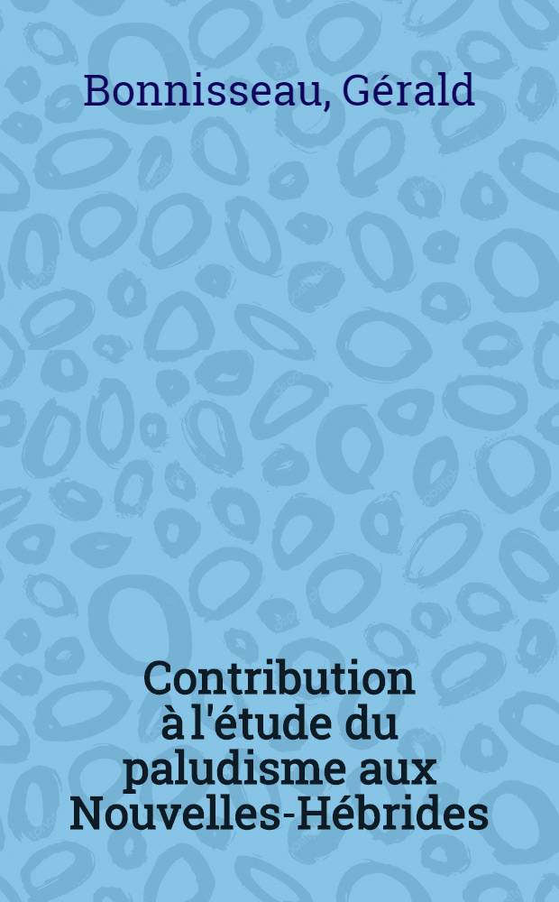 Contribution à l'étude du paludisme aux Nouvelles-Hébrides: enquête dans l'île de Tanna : Thèse ..