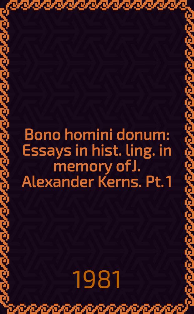 Bono homini donum : Essays in hist. ling. in memory of J. Alexander Kerns. Pt. 1