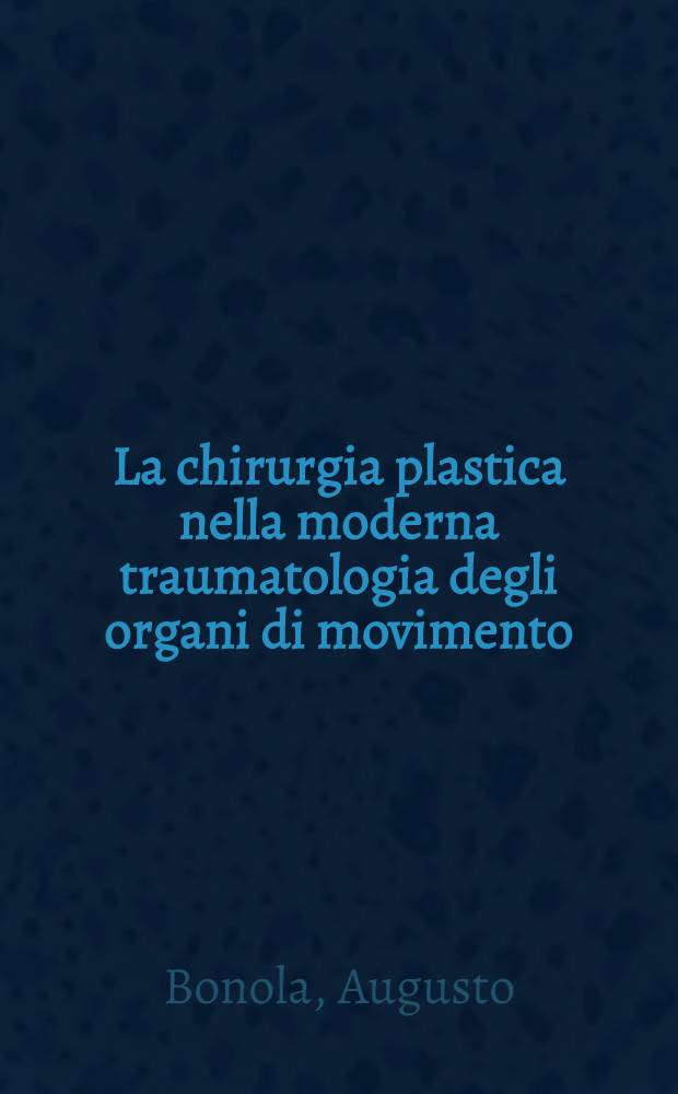 La chirurgia plastica nella moderna traumatologia degli organi di movimento