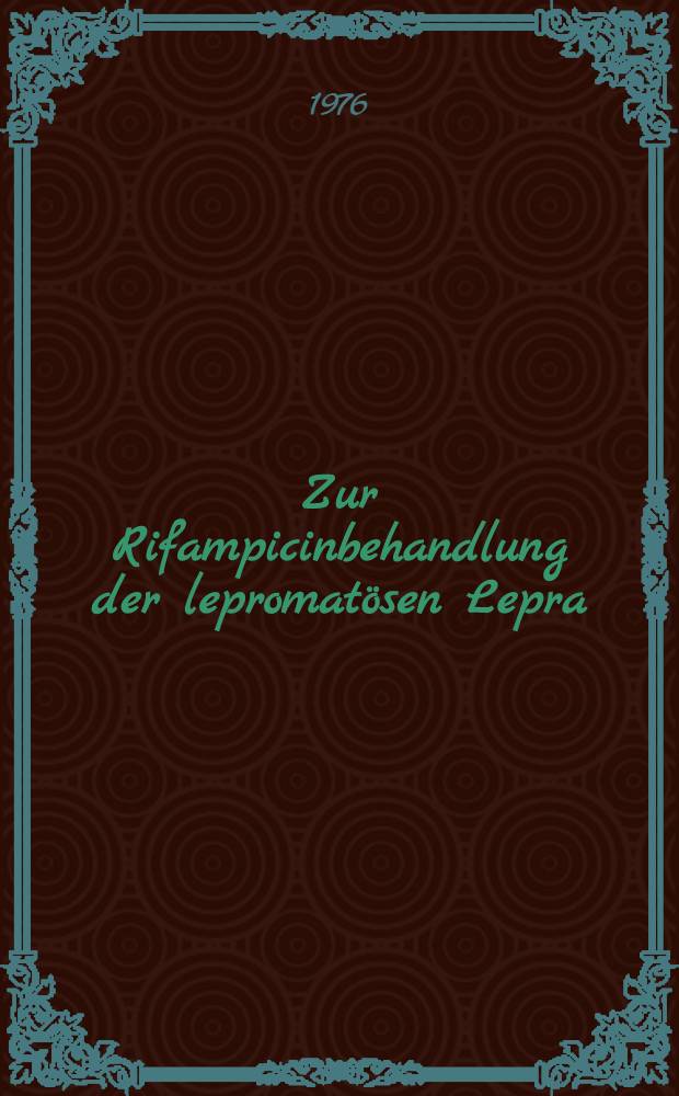 Zur Rifampicinbehandlung der lepromatösen Lepra : Eine elektronmikroskopische Untersuchung : Inaug.-Diss. ... der ... Med. Fak. der ... Univ. zu Bonn