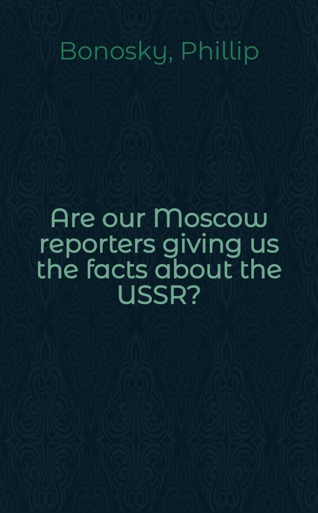 Are our Moscow reporters giving us the facts about the USSR?