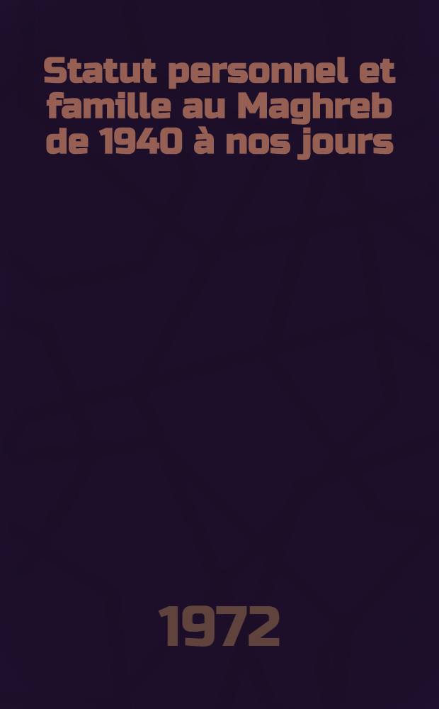 Statut personnel et famille au Maghreb de 1940 à nos jours : Thèse prés. devant l'Univ. de Paris IV