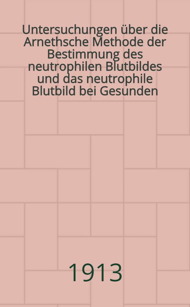Untersuchungen über die Arnethsche Methode der Bestimmung des neutrophilen Blutbildes und das neutrophile Blutbild bei Gesunden