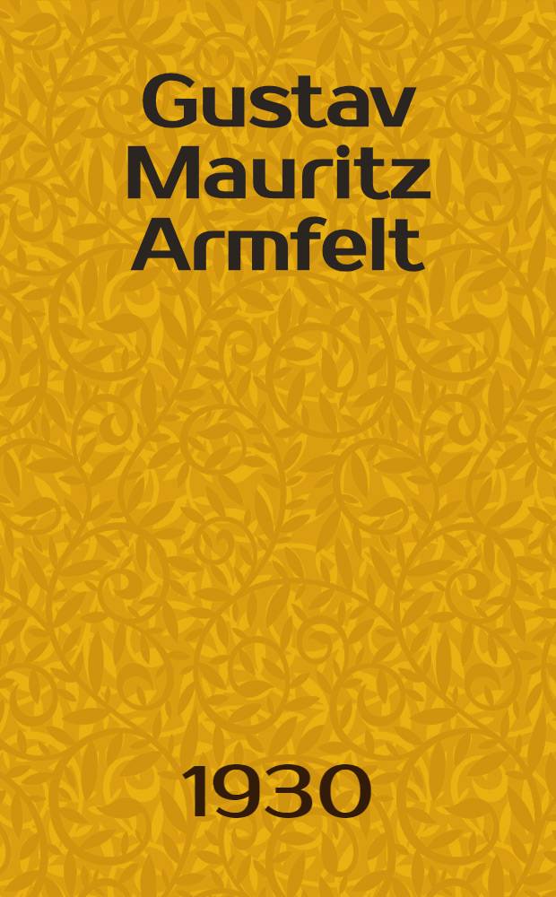 Gustav Mauritz Armfelt : Levnadsskildring. Delen 1