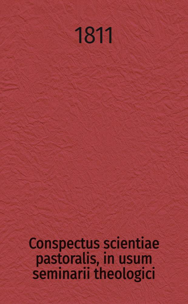 Conspectus scientiae pastoralis, in usum seminarii theologici