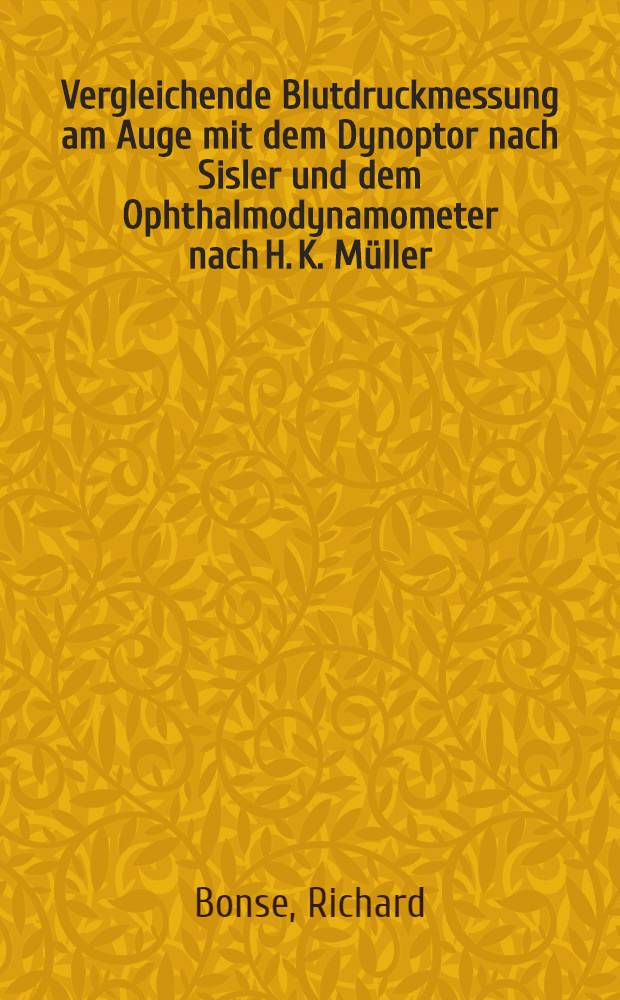 Vergleichende Blutdruckmessung am Auge mit dem Dynoptor nach Sisler und dem Ophthalmodynamometer nach H. K. Müller : Inaug.-Diss