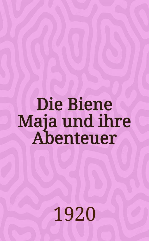 Die Biene Maja und ihre Abenteuer : Roman f&uuml;r Kinder