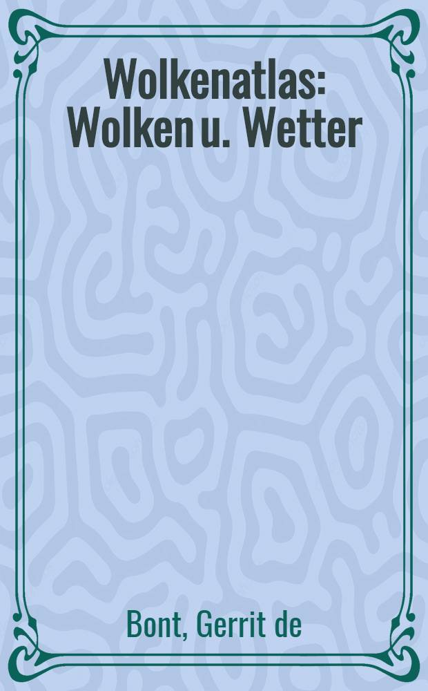 Wolkenatlas : Wolken u. Wetter