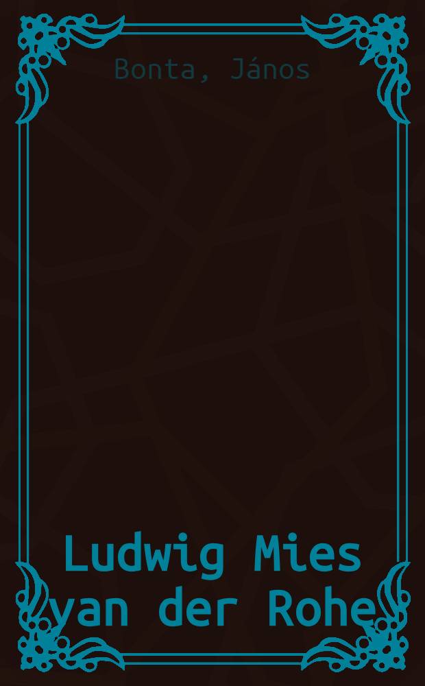 Ludwig Mies van der Rohe : Leben u. Werk