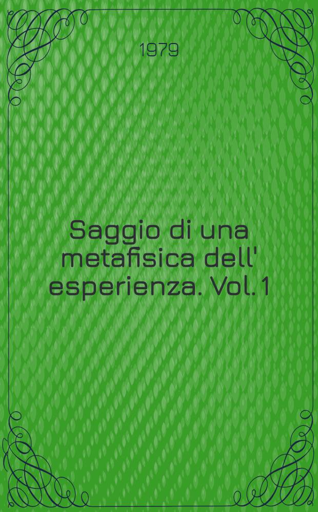 Saggio di una metafisica dell' esperienza. Vol. 1