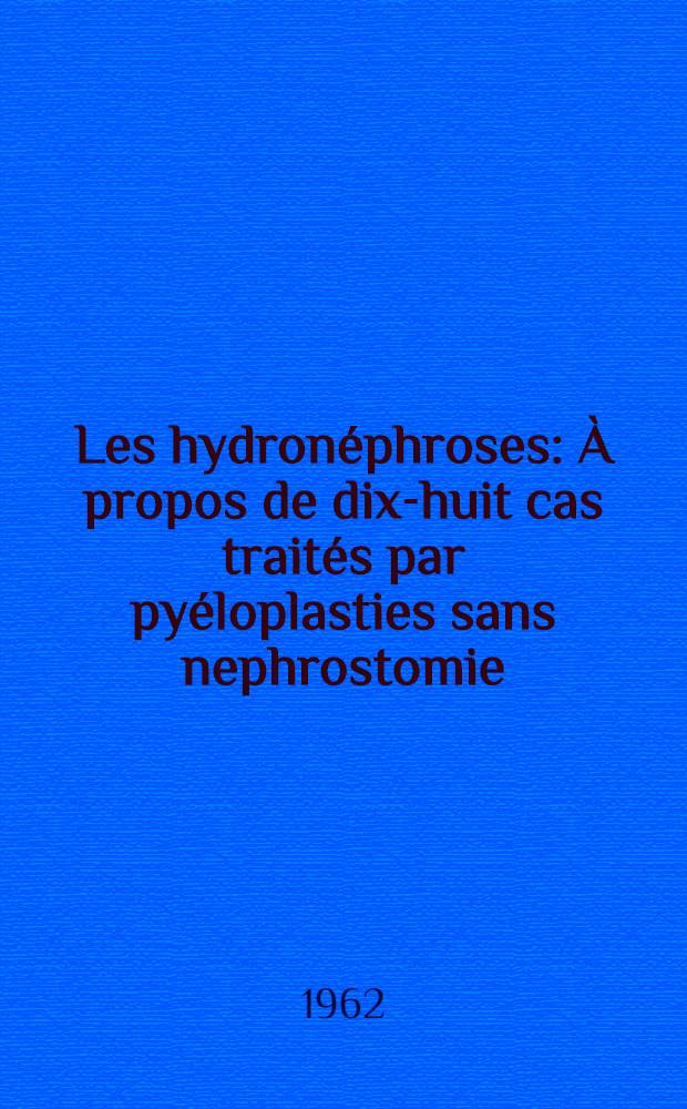 Les hydronéphroses : À propos de dix-huit cas traités par pyéloplasties sans nephrostomie : Thèse ..