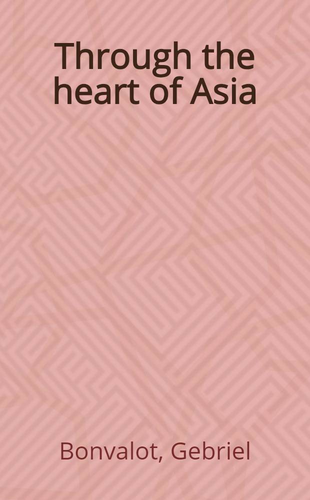 Through the heart of Asia : Over the Pam&iuml;r to India