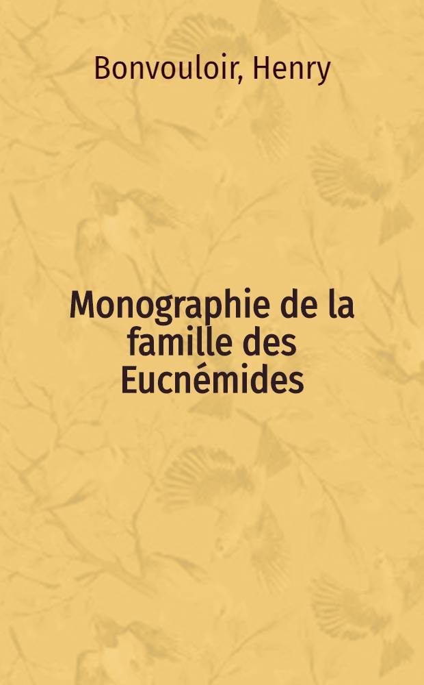 Monographie de la famille des Eucnémides