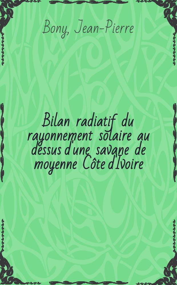 Bilan radiatif du rayonnement solaire au dessus d'une savane de moyenne Côte d'Ivoire (Lamto) : Thèse